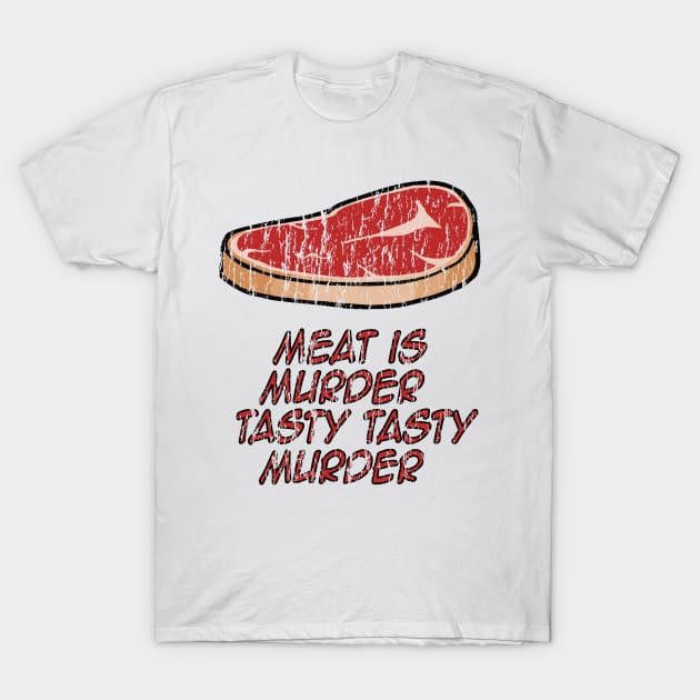 Meat is murder Tasty Tasty murder T-Shirt by Eric03091978